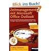 Zeitmanagement mit Microsoft Office Outlook: Die Zeit im Griff mit der meist genutzten B�rosoftware - Strategien, Tipps und Techniken. (Versionen 2000-2007). Mit zus�tzlichen Videolektionen im Web