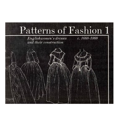Patterns of Fashion 1: c1660 - 1860