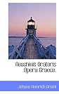 Aeschinis Oratoris Opera Graece. (Latin Edition)