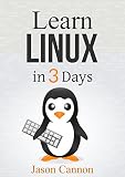 Linux: The Quick and Easy Beginners Guide to Learning the Linux Command Line (Linux in 3 Days Book 1)