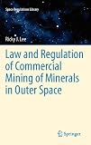 Law and Regulation of Commercial Mining of Minerals in Outer Space (Space Regulations Library)