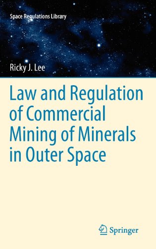 Law and Regulation of Commercial Mining of Minerals in Outer Space (Space Regulations Library)