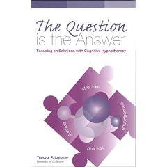 The Question is the Answer: Focusing on Solutions with Cognitive Hypnotherapy(Wordweaving 2)