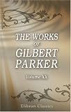 The Works of Gilbert Parker: Volume 20: The World for Sale