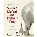 Wie der Elefant die Freiheit fand
