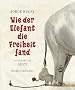 Wie der Elefant die Freiheit fand