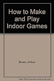 How to make and play indoor games
