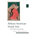 African American Visual Arts: From Slavery to the Present by Celeste-Marie Bernier