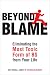 Beyond Blame: Freeing Yourself from the Most Toxic Form of Emotional Bullsh*t Image of Beyond Blame: Freeing Yourself from the Most Toxic Form of Emotional Bullsh*t