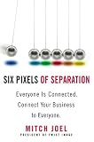 Six Pixels of Separation: Everyone Is Connected. Connect Your Business to Everyone.