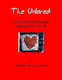The Unloved: How Emotional Abuse Destroys Our Souls