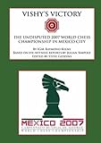 Vishy's victory : the undisputed 2007 World Chess Championship in Mexico City