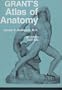 Grant's Atlas of anatomy