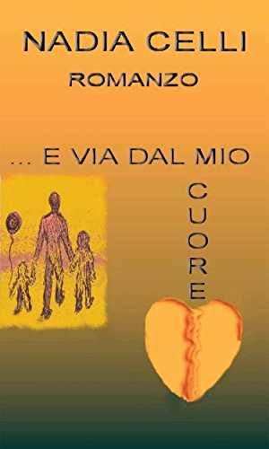 E via dal mio cuore (Narrativa) (Italian Edition)
