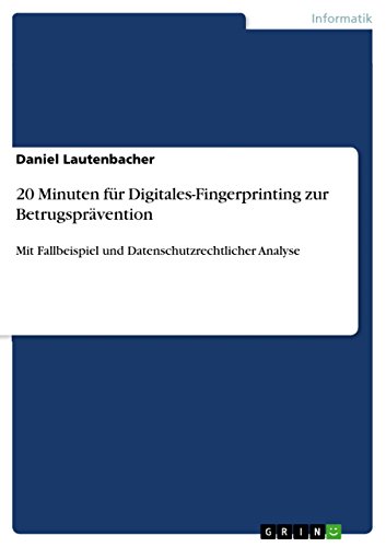 20 Minuten für Digitales-Fingerprinting zur Betrugsprävention: Mit Fallbeispiel und Datenschutzrechtlicher Analyse (German Edition)