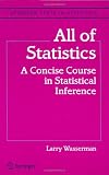 All of Statistics: A Concise Course in Statistical Inference (Springer Texts in Statistics)