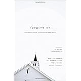 forgive us confessions of a compromised faith