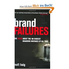 Brand Failures. The Truth About the 100 Biggest Branding Mistakes of All Time