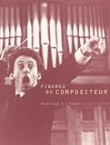 Figures du compositeur: De Gesualdo à Pierre Schaeffer, le compositeur vu par le cinéma et la télévision, 1905-1995