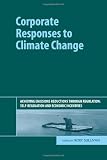 Corporate Responses to Climate Change: Achieving Emissions Reductions Through Regulation, Self-Regulation and Economic Incentives
