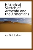 Historical Sketch of Armenia and the Armenians