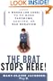 The Brat Stops Here!: 5 Weeks (or Less) to No More Tantrums, Arguing, or Bad Behavior