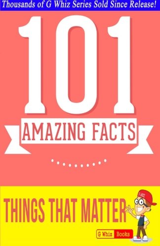 Things That Matter - 101 Amazing Facts: #1 Fun Facts & Trivia Tidbits