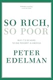 So Rich, So Poor: Why It's So Hard to End Poverty in America