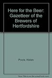 Here for the beer : a gazetteer of the brewers of Hertfordshire
