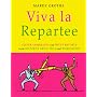Viva La Repartee: Clever Comebacks and Witty Retorts from History's Great Wits and Wordsmiths