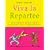 Viva La Repartee: Clever Comebacks and Witty Retorts from History's Great Wits and Wordsmiths