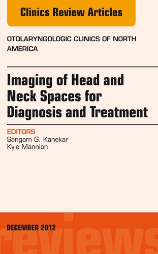 Imaging of Head and Neck Spaces for Diagnosis and Treatment, An Issue of Otolaryngologic Clinics, (The Clinics: Internal Medicine) Imaging of Head and Neck Spaces for Diagnosis and Treatment, An Issue of Otolaryngologic Clinics, (The Clinics: Internal Medicine)
