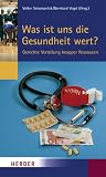 Was ist uns die Gesundheit wert?: Gerechte Verteilung knapper Ressourcen - 