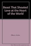 The beast that shouted love at the heart of the world