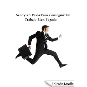 Sandy's 5 Pasos Para Conseguir Un Trabajo Bien Pagado!