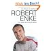 Robert Enke: Ein allzu kurzes Leben