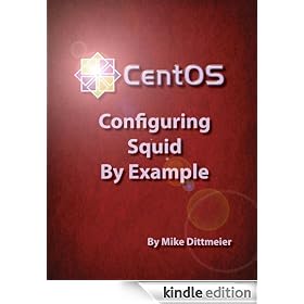 CentOS 6.2 Configuring Squid By Example (CentOS 6.2 By Example)