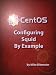 Search : CentOS 6.2 Configuring Squid By Example (CentOS 6.2 By Example)