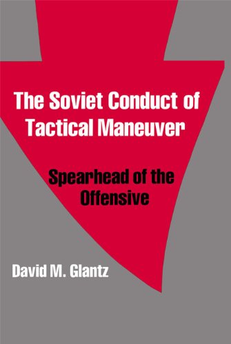 The Soviet Conduct of Tactical Maneuver: Spearhead of the Offensive (Soviet (Russian) Military Theory and Practice)