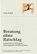 Beratung ohne Ratschlag "Systemisches Coaching f�r F�hrungskr�fte und BeraterInnen"