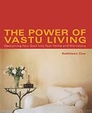 The Power of Vastu Living: Welcoming Your Soul into Your Home and Workplace