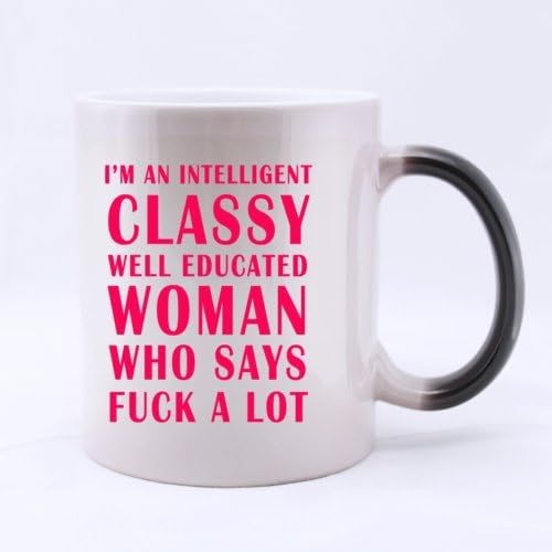 Ceramic Morphing Mug - Fashion Funny Pink " I'm A Intelligent Classy Well Educated Woman Who Says F**k A Lot " (Twin Side) Heat Color Changing Mug Magic Coffee/Tea Mug (11 Oz) Best Gifts For Christmas,New Years,Birthday,Festival And Yourself