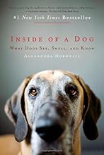 Inside of a Dog: What Dogs See, Smell, and Know