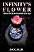 Infinity's Flower: A Tale of 2012 & the Great Shift of the Ages Fiction Based on Fact, Second Edition
