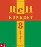 Reli konkret 3 (HS,  9 - Jg.): Unterrichtswerk f&uuml;r katholische Religionslehre an HS in BW - Peter Frank, Ulrike Kern, Hans-Walter N&ouml;rtersheuser, Martin Rathgeb, Simone Rathgeb, Christian Schuhmacher, Barbara Schupp