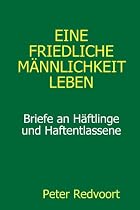 Eine friedliche M&auml;nnlichkeit leben. Briefe an H&auml;ftlinge und Haftentlassene