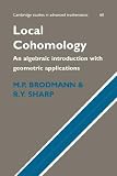 Local Cohomology: An Algebraic Introduction with Geometric Applications (Cambridge Studies in Advanced Mathematics)