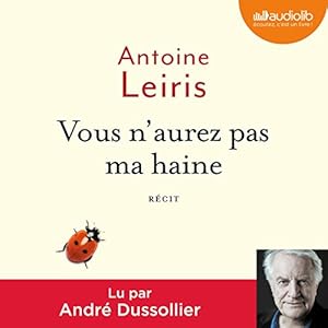 Vous n'aurez pas ma haine | Livre audio Auteur(s) : Antoine Leiris Narrateur(s) : André Dussollier