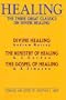 Healing: The Three Great Classics on Divine Healing