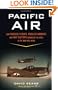 Pacific Air: How Fearless Flyboys, Peerless Aircraft, and Fast Flattops Conquered the Skies in the War with Japan